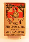 The Red Cross Girls With the Russian Army (1916), by Margaret Vandercook