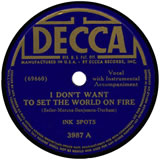 "I Don't Want To Set The World On Fire" by The Ink Spots (1941)