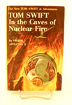 Tom Swift in the Caves of Nuclear Fire (1956) by Victor Appelton II