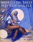 Sheet Music: "When Old Bill Bailey Plays The Ukalele" (1915)
