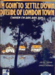 Sheet Music: "I'm Going To Settle Down Outside of London Town (When I'm Dry, Dry, Dry)" (1919)