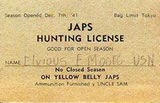 Jap Hunting License: "No Closed Season on Yellow Belly Japs; Ammunition Furnished by Uncle Sam"