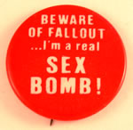 Button: Beware of Fallout...I'm a real Sex Bomb