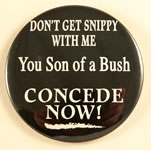 Button: Don't Get Snippy With Me You Son of a Bush, Concede Now!