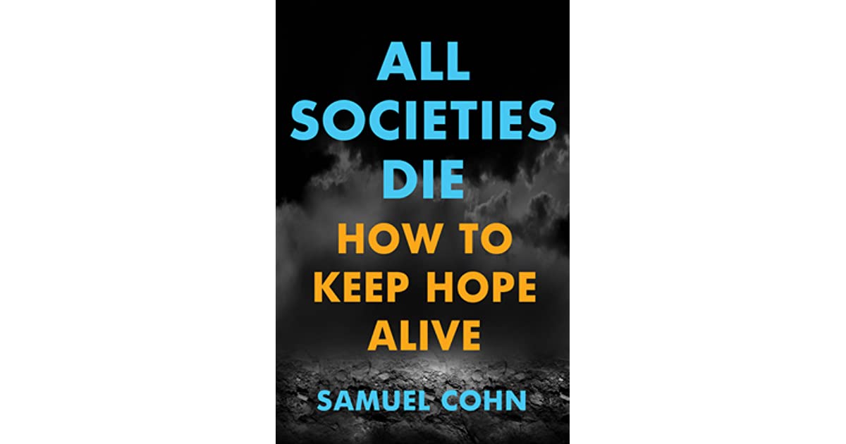 All Societies Die- How to Keep Hope Alive
